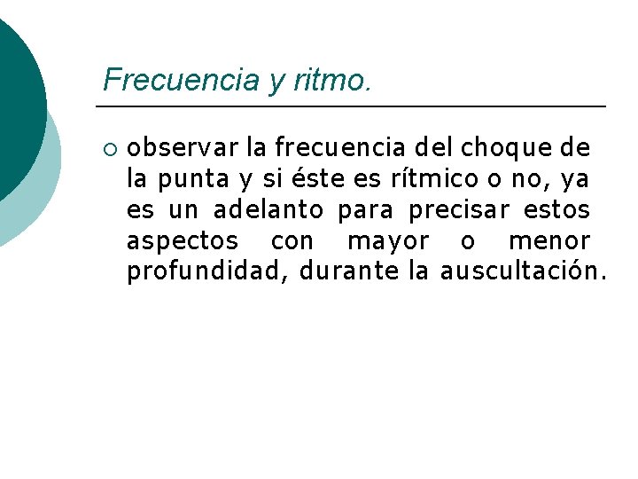 Frecuencia y ritmo. ¡ observar la frecuencia del choque de la punta y si