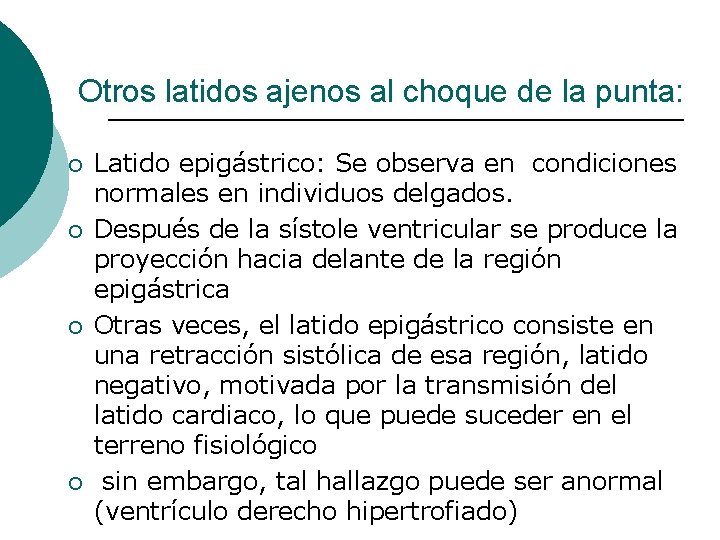 Otros latidos ajenos al choque de la punta: ¡ ¡ Latido epigástrico: Se observa