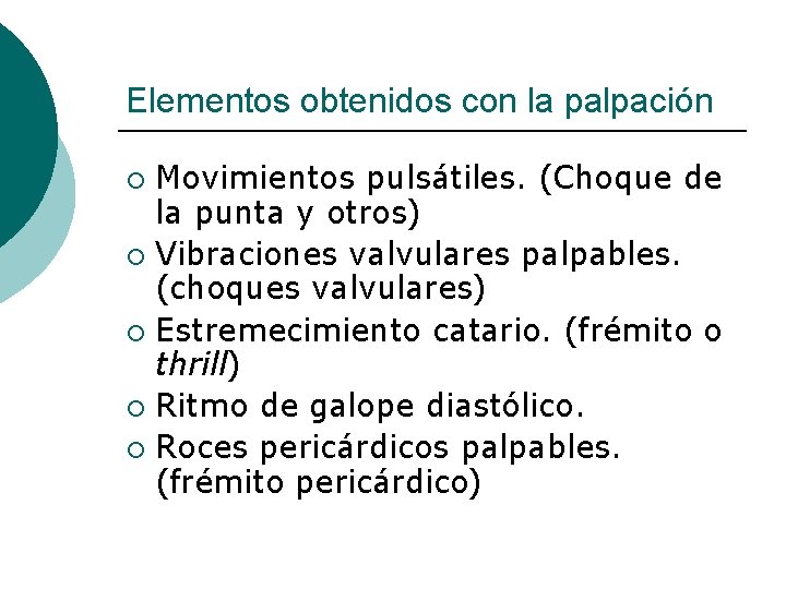 Elementos obtenidos con la palpación Movimientos pulsátiles. (Choque de la punta y otros) ¡