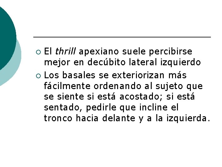 El thrill apexiano suele percibirse mejor en decúbito lateral izquierdo ¡ Los basales se