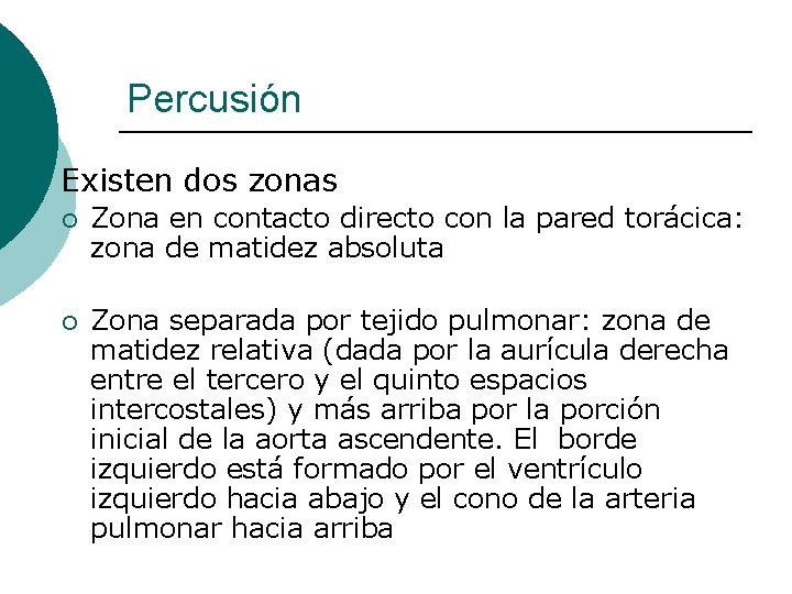 Percusión Existen dos zonas ¡ Zona en contacto directo con la pared torácica: zona