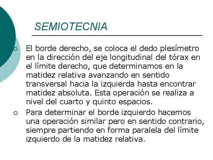 SEMIOTECNIA ¡ ¡ El borde derecho, se coloca el dedo plesímetro en la dirección