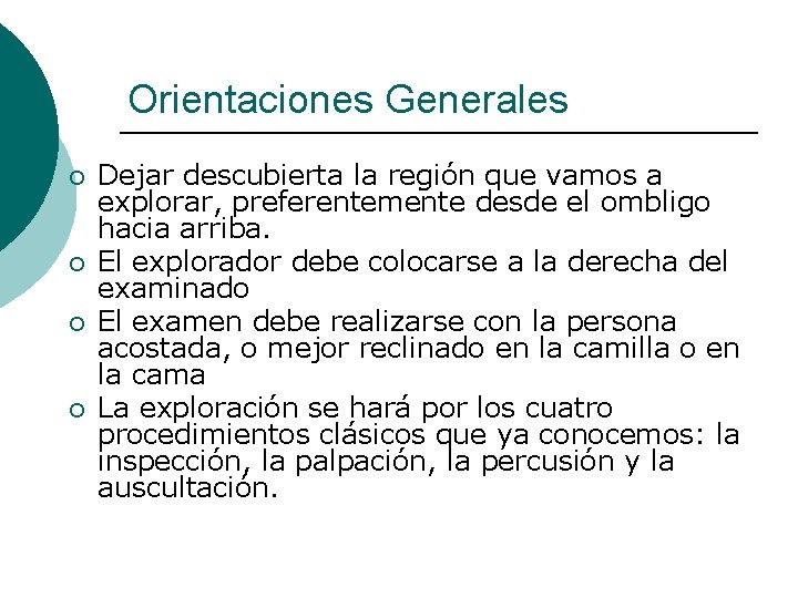 Orientaciones Generales ¡ ¡ Dejar descubierta la región que vamos a explorar, preferentemente desde