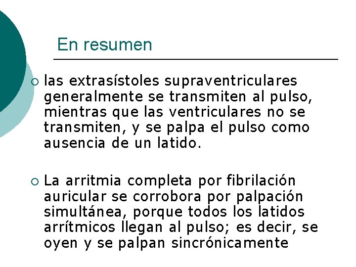 En resumen ¡ ¡ las extrasístoles supraventriculares generalmente se transmiten al pulso, mientras que