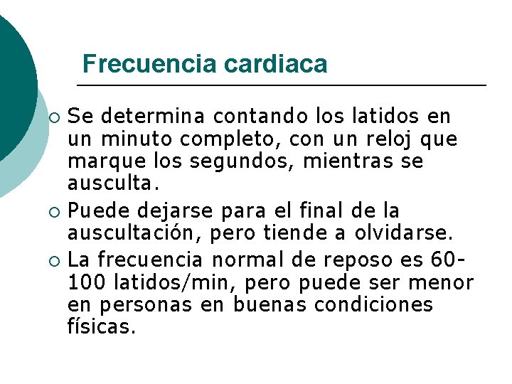 Frecuencia cardiaca Se determina contando los latidos en un minuto completo, con un reloj