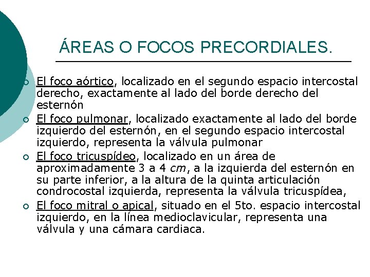 ÁREAS O FOCOS PRECORDIALES. ¡ ¡ El foco aórtico, localizado en el segundo espacio