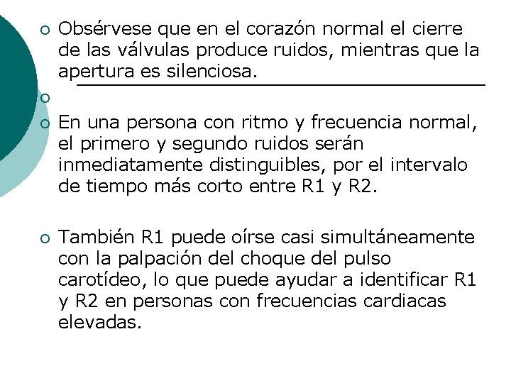 ¡ Obsérvese que en el corazón normal el cierre de las válvulas produce ruidos,