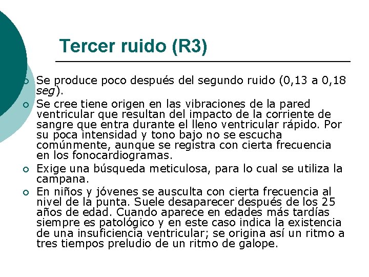 Tercer ruido (R 3) ¡ ¡ Se produce poco después del segundo ruido (0,