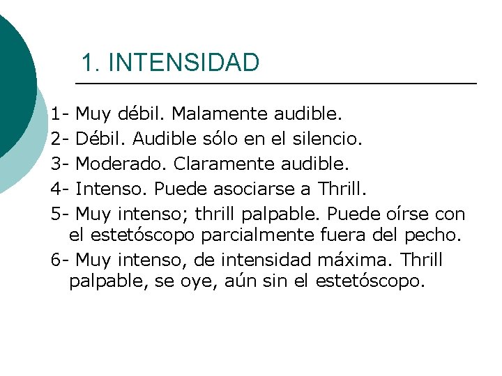 1. INTENSIDAD 1 - Muy débil. Malamente audible. 2 - Débil. Audible sólo en