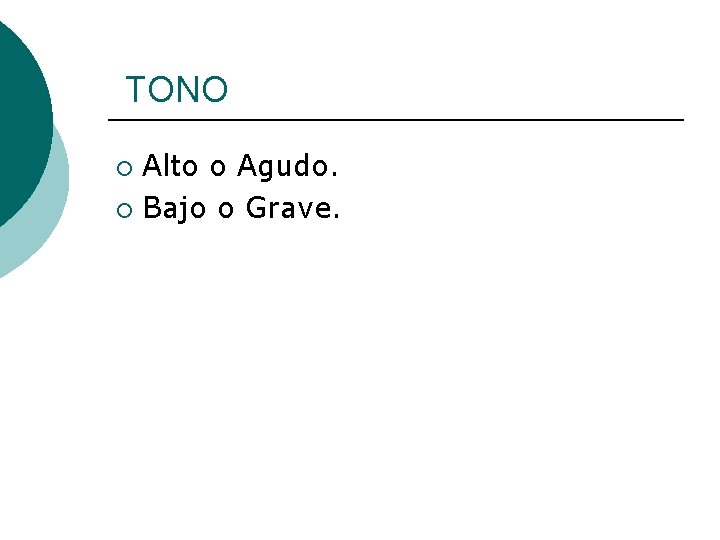 TONO Alto o Agudo. ¡ Bajo o Grave. ¡ 