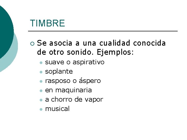 TIMBRE ¡ Se asocia a una cualidad conocida de otro sonido. Ejemplos: l l