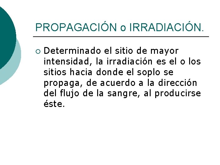 PROPAGACIÓN o IRRADIACIÓN. ¡ Determinado el sitio de mayor intensidad, la irradiación es el