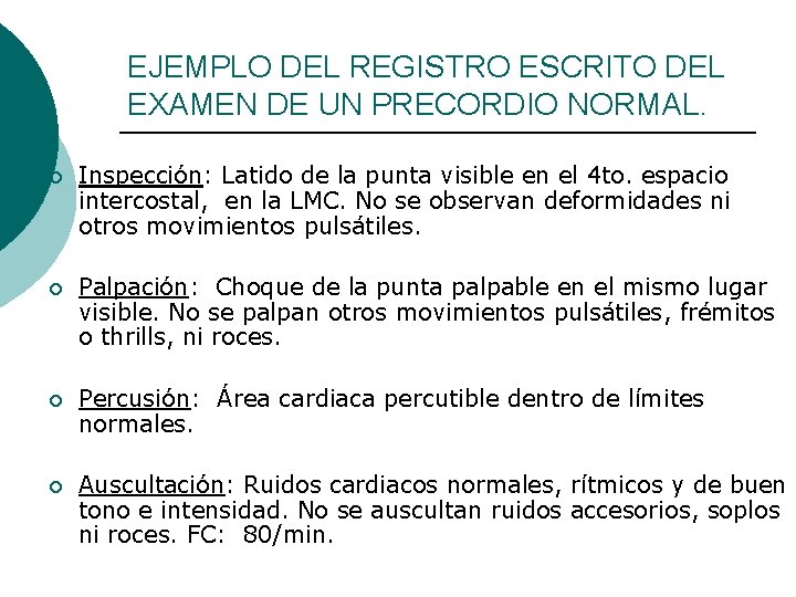 EJEMPLO DEL REGISTRO ESCRITO DEL EXAMEN DE UN PRECORDIO NORMAL. ¡ Inspección: Latido de