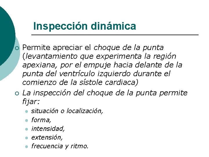 Inspección dinámica ¡ ¡ Permite apreciar el choque de la punta (levantamiento que experimenta