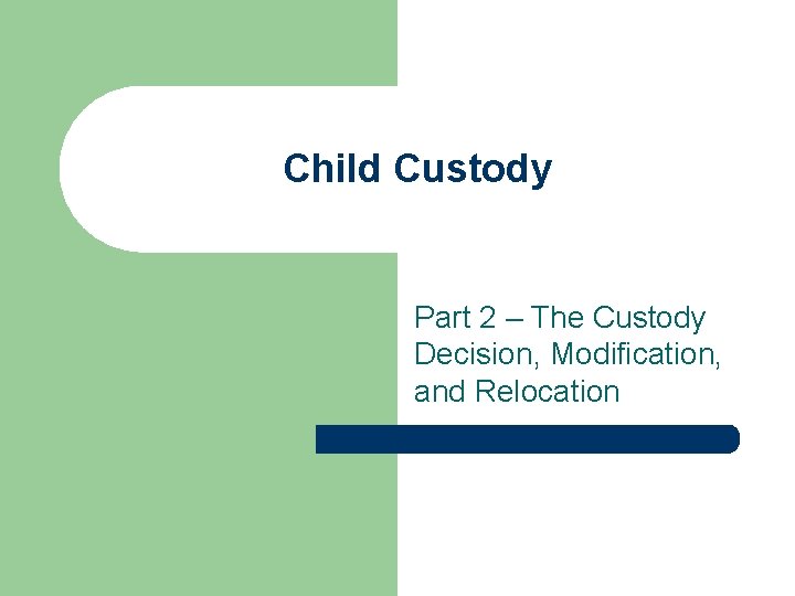 Child Custody Part 2 – The Custody Decision, Modification, and Relocation Child Custody Part 2 – The Custody Decision, Modification, and Relocation