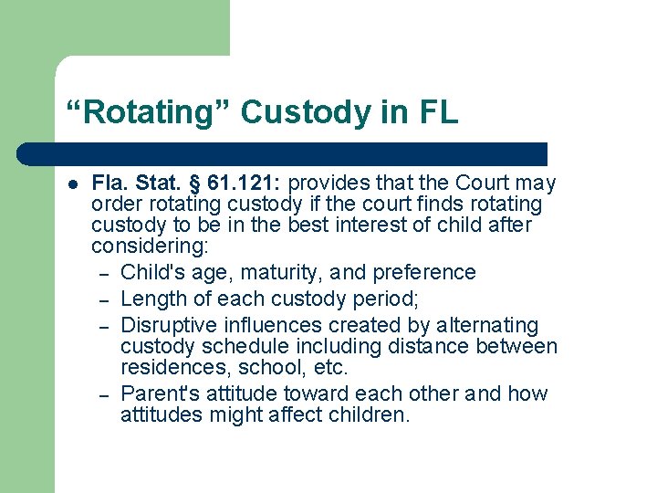 “Rotating” Custody in FL l Fla. Stat. § 61. 121: provides that the Court “Rotating” Custody in FL l Fla. Stat. § 61. 121: provides that the Court