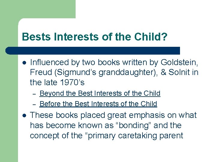Bests Interests of the Child? l Influenced by two books written by Goldstein, Freud Bests Interests of the Child? l Influenced by two books written by Goldstein, Freud