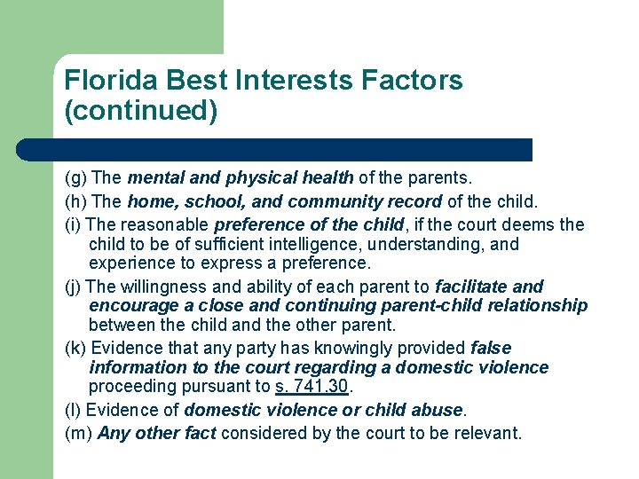Florida Best Interests Factors (continued) (g) The mental and physical health of the parents. Florida Best Interests Factors (continued) (g) The mental and physical health of the parents.