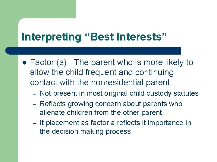 Interpreting “Best Interests” l Factor (a) - The parent who is more likely to Interpreting “Best Interests” l Factor (a) - The parent who is more likely to