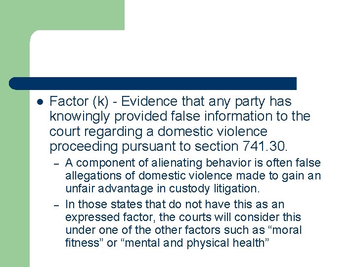 l Factor (k) - Evidence that any party has knowingly provided false information to l Factor (k) - Evidence that any party has knowingly provided false information to