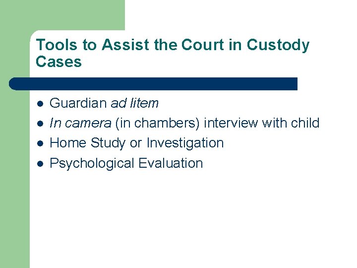 Tools to Assist the Court in Custody Cases l l Guardian ad litem In Tools to Assist the Court in Custody Cases l l Guardian ad litem In