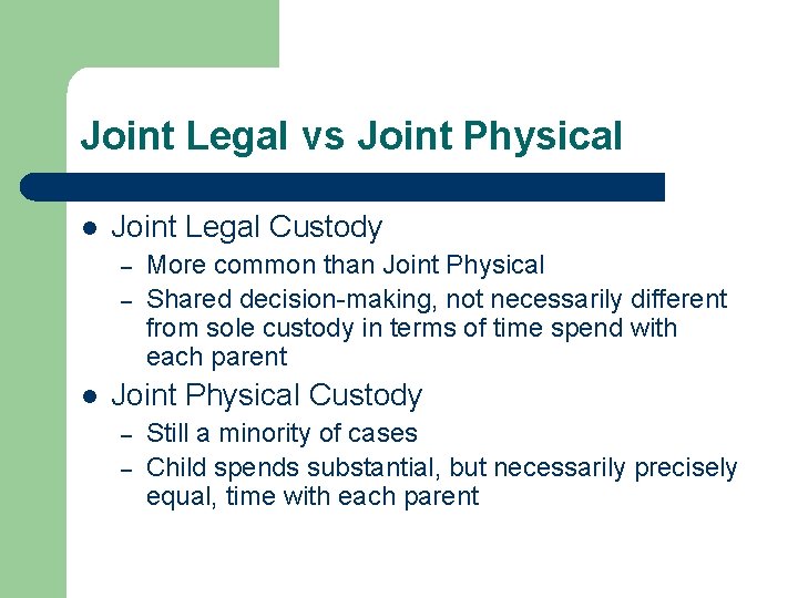 Joint Legal vs Joint Physical l Joint Legal Custody – – l More common Joint Legal vs Joint Physical l Joint Legal Custody – – l More common