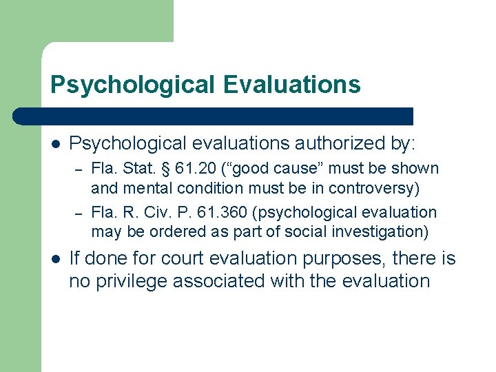 Psychological Evaluations l Psychological evaluations authorized by: – – l Fla. Stat. § 61. Psychological Evaluations l Psychological evaluations authorized by: – – l Fla. Stat. § 61.