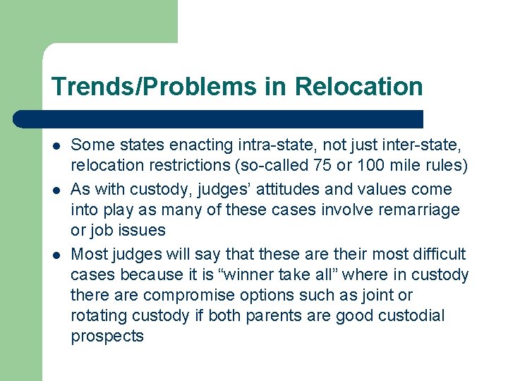 Trends/Problems in Relocation l l l Some states enacting intra-state, not just inter-state, relocation Trends/Problems in Relocation l l l Some states enacting intra-state, not just inter-state, relocation