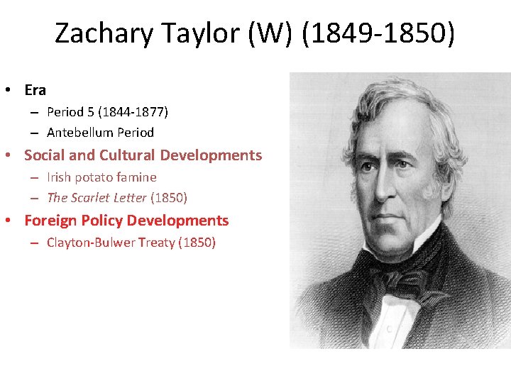 Zachary Taylor (W) (1849 -1850) • Era – Period 5 (1844 -1877) – Antebellum