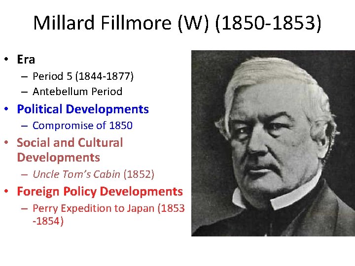 Millard Fillmore (W) (1850 -1853) • Era – Period 5 (1844 -1877) – Antebellum