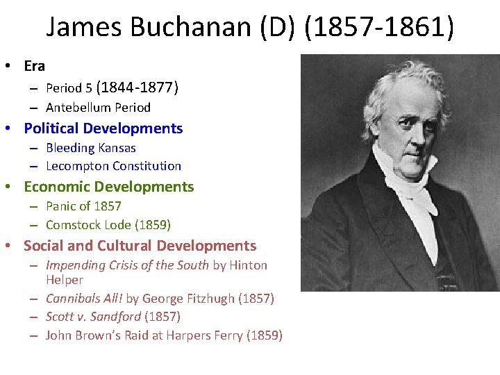 James Buchanan (D) (1857 -1861) • Era – Period 5 (1844 -1877) – Antebellum