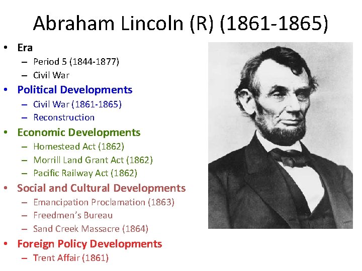 Abraham Lincoln (R) (1861 -1865) • Era – Period 5 (1844 -1877) – Civil
