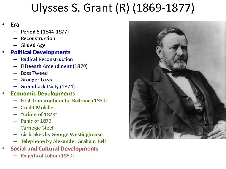 Ulysses S. Grant (R) (1869 -1877) • Era – Period 5 (1844 -1877) –