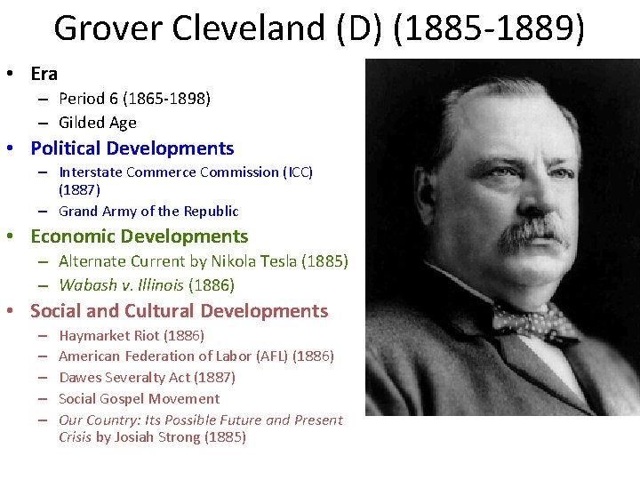 Grover Cleveland (D) (1885 -1889) • Era – Period 6 (1865 -1898) – Gilded