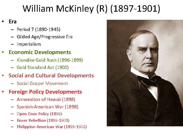 William Mc. Kinley (R) (1897 -1901) • Era – Period 7 (1890 -1945) –