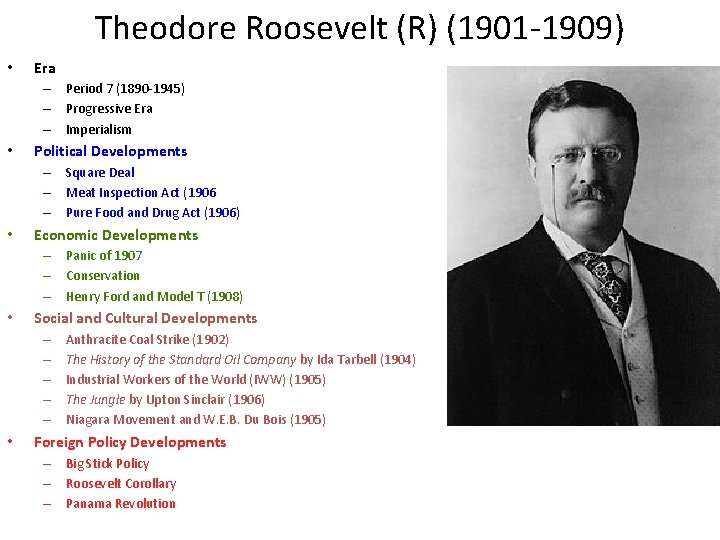 Theodore Roosevelt (R) (1901 -1909) • Era – Period 7 (1890 -1945) – Progressive