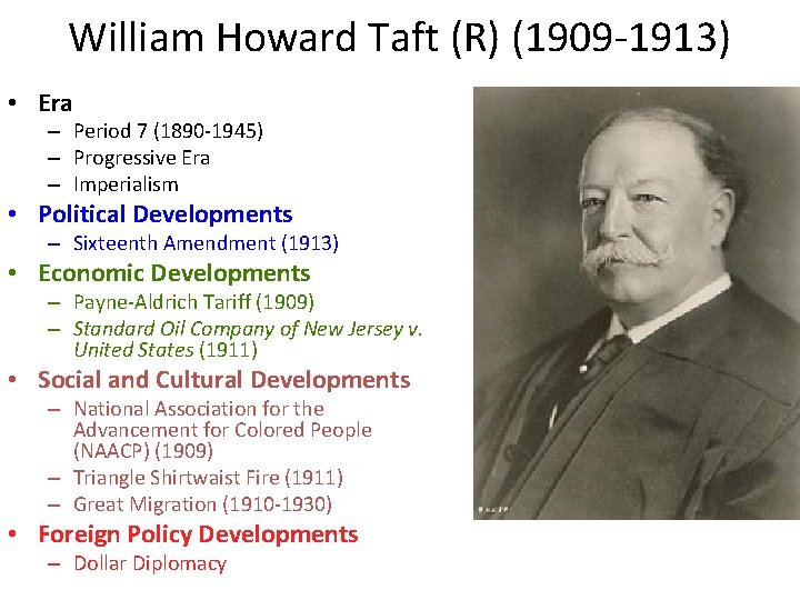 William Howard Taft (R) (1909 -1913) • Era – Period 7 (1890 -1945) –