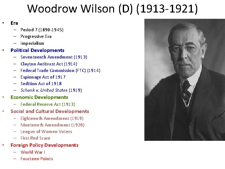 Woodrow Wilson (D) (1913 -1921) • Era – Period 7 (1890 -1945) – Progressive