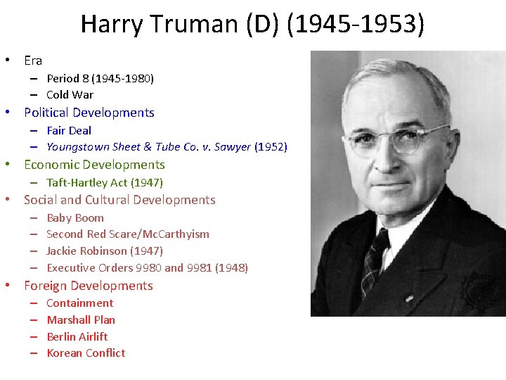 Harry Truman (D) (1945 -1953) • Era – Period 8 (1945 -1980) – Cold