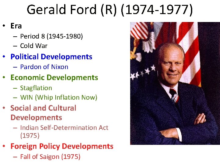 Gerald Ford (R) (1974 -1977) • Era – Period 8 (1945 -1980) – Cold