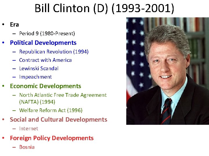 Bill Clinton (D) (1993 -2001) • Era – Period 9 (1980 -Present) • Political