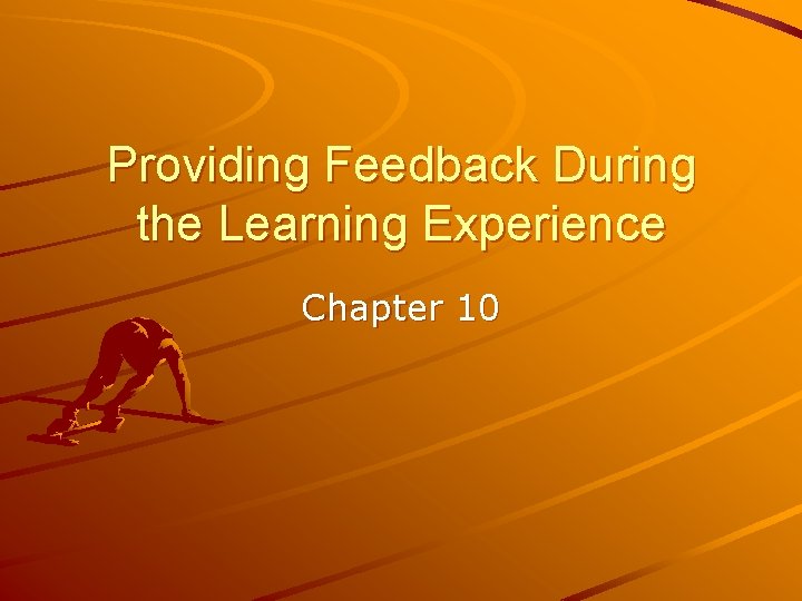 Providing Feedback During the Learning Experience Chapter 10 