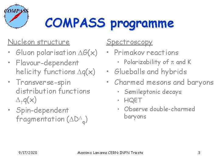 COMPASS programme Nucleon structure • Gluon polarisation G(x) • Flavour-dependent helicity functions q(x) •