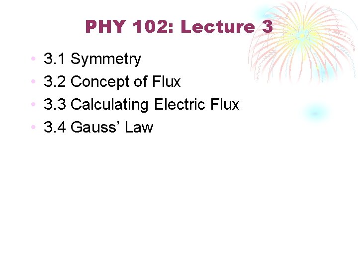 PHY 102: Lecture 3 • • 3. 1 Symmetry 3. 2 Concept of Flux