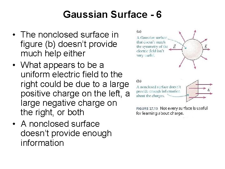 Gaussian Surface - 6 • The nonclosed surface in figure (b) doesn’t provide much
