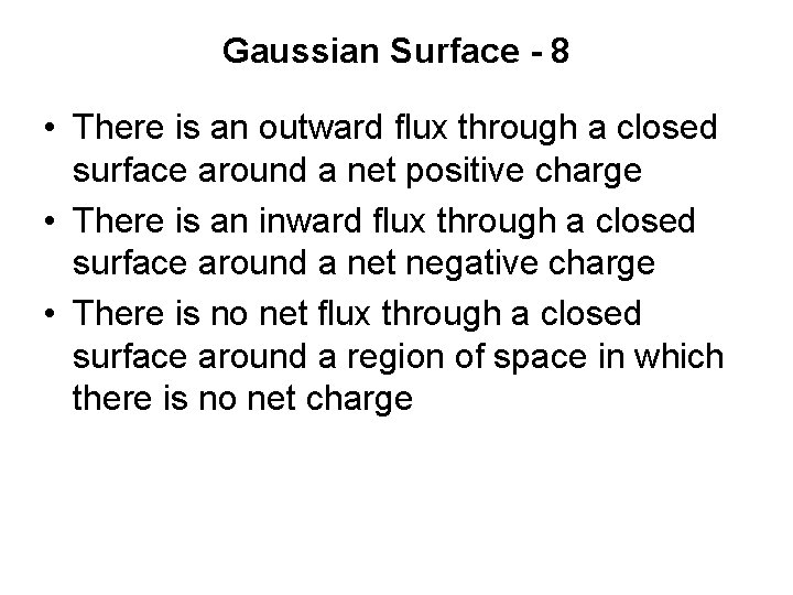 Gaussian Surface - 8 • There is an outward flux through a closed surface