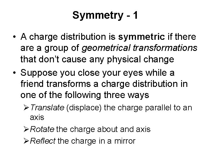 Symmetry - 1 • A charge distribution is symmetric if there a group of