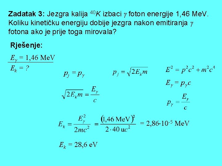 Zadatak 3: Jezgra kalija 40 K izbaci γ foton energije 1, 46 Me. V.