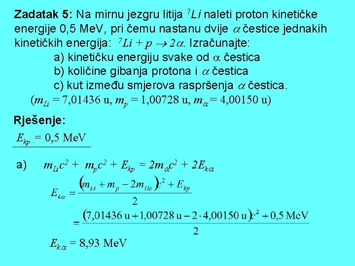 Zadatak 5: Na mirnu jezgru litija 7 Li naleti proton kinetičke energije 0, 5