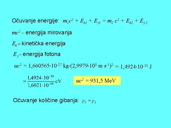 Očuvanje energije: m 1 c 2 + Ek 1 + E 1 = m